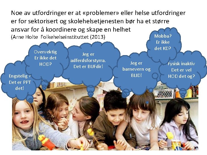 Noe av utfordringer er at «problemer» eller helse utfordringer er for sektorisert og skolehelsetjenesten