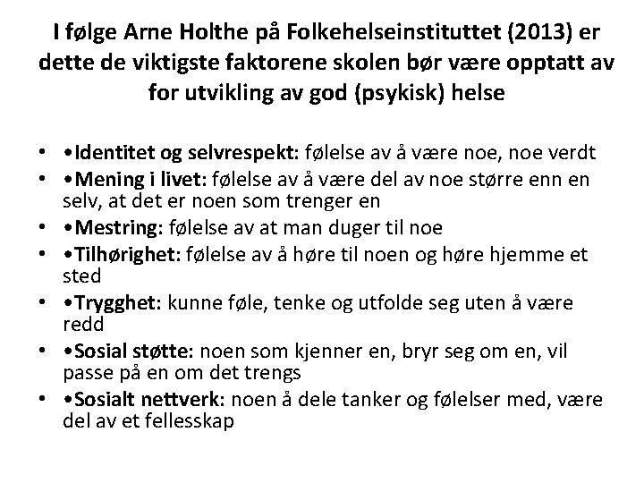 I følge Arne Holthe på Folkehelseinstituttet (2013) er dette de viktigste faktorene skolen bør