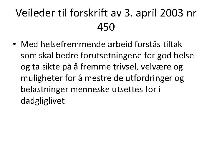 Veileder til forskrift av 3. april 2003 nr 450 • Med helsefremmende arbeid forstås