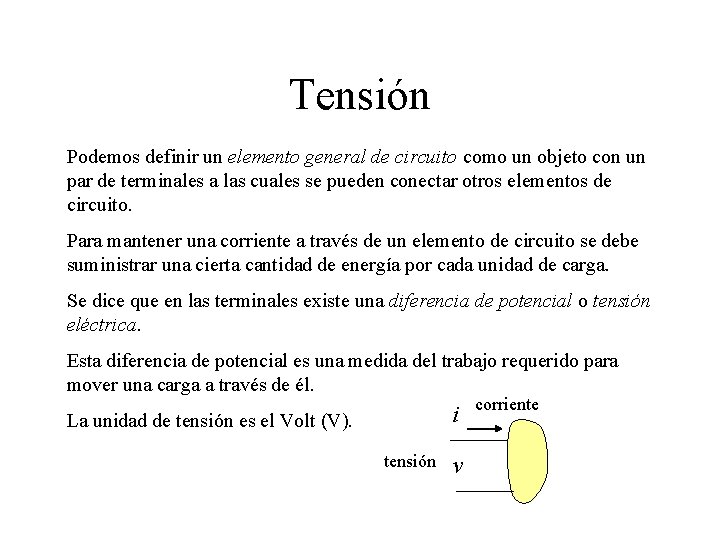 Tensión Podemos definir un elemento general de circuito como un objeto con un par