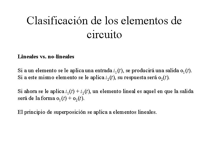 Clasificación de los elementos de circuito Lineales vs. no-lineales Si a un elemento se