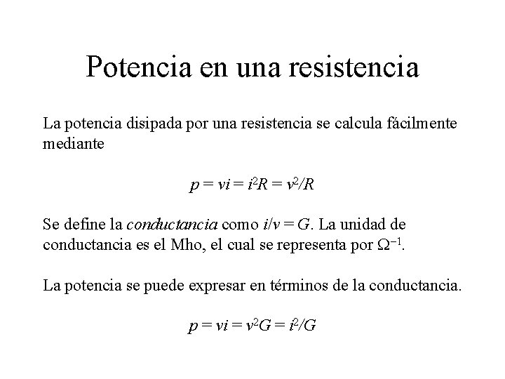 Potencia en una resistencia La potencia disipada por una resistencia se calcula fácilmente mediante