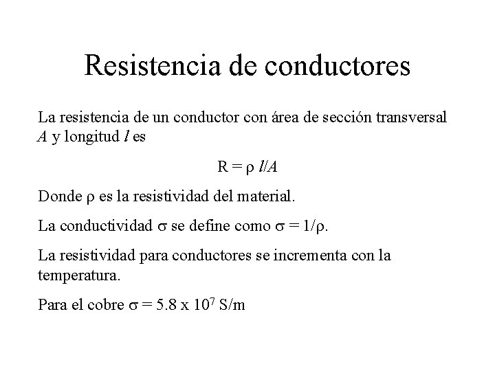 Resistencia de conductores La resistencia de un conductor con área de sección transversal A