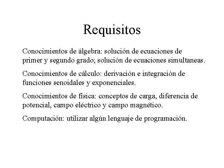 Requisitos Conocimientos de álgebra: solución de ecuaciones de primer y segundo grado; solución de