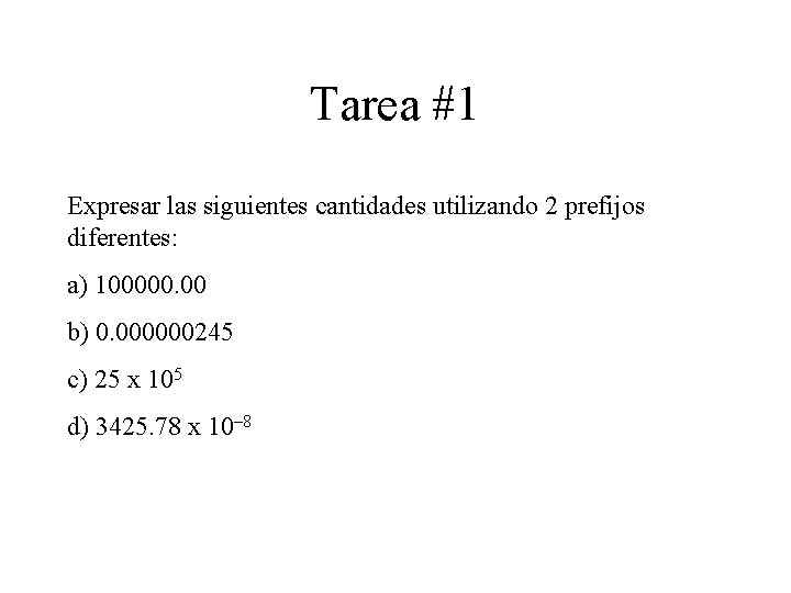 Tarea #1 Expresar las siguientes cantidades utilizando 2 prefijos diferentes: a) 100000. 00 b)