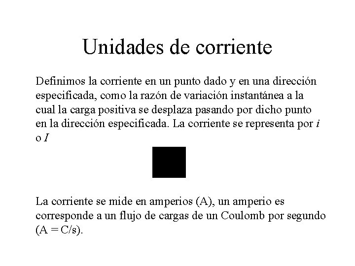 Unidades de corriente Definimos la corriente en un punto dado y en una dirección