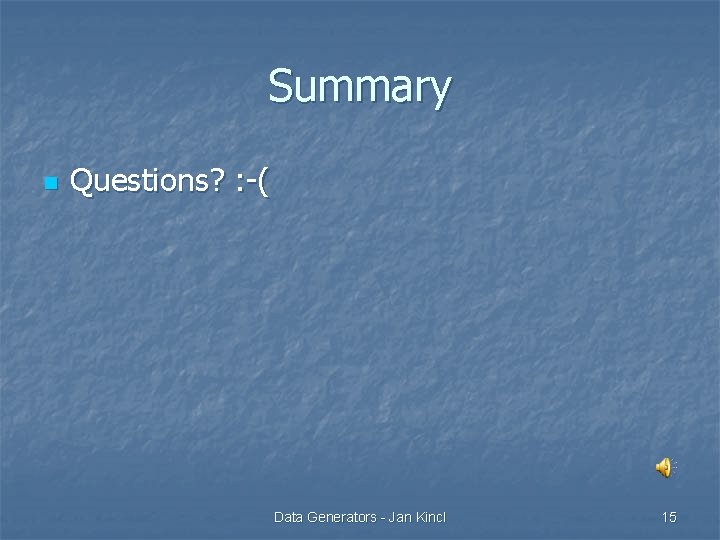 Summary n Questions? : -( Data Generators - Jan Kincl 15 