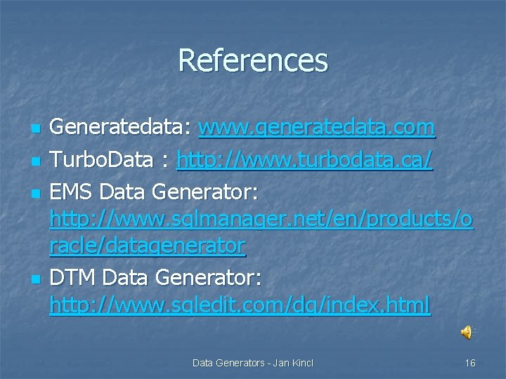 References n n Generatedata: www. generatedata. com Turbo. Data : http: //www. turbodata. ca/