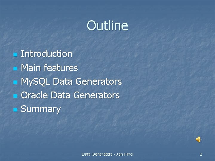 Outline n n n Introduction Main features My. SQL Data Generators Oracle Data Generators