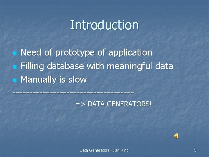 Introduction Need of prototype of application n Filling database with meaningful data n Manually