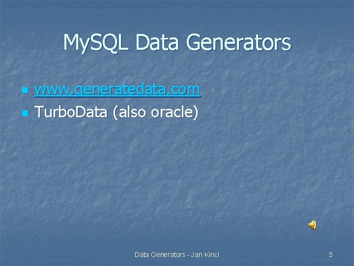 My. SQL Data Generators n n www. generatedata. com Turbo. Data (also oracle) Data