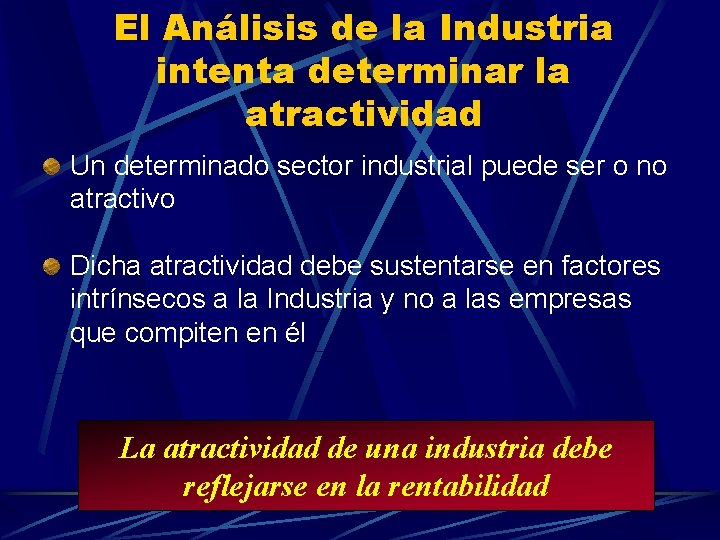 El Análisis de la Industria intenta determinar la atractividad Un determinado sector industrial puede