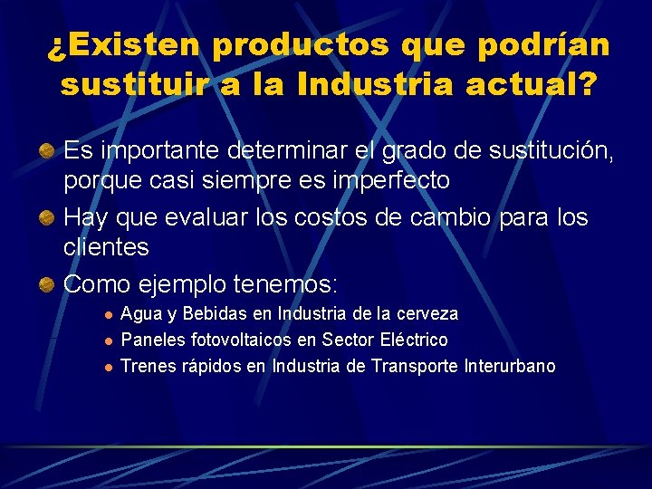 ¿Existen productos que podrían sustituir a la Industria actual? Es importante determinar el grado