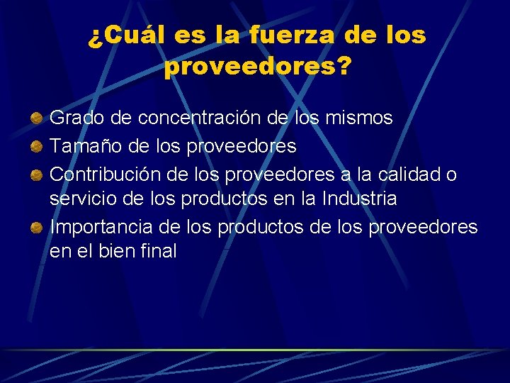 ¿Cuál es la fuerza de los proveedores? Grado de concentración de los mismos Tamaño