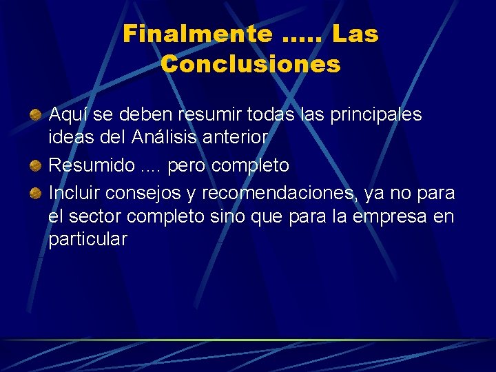 Finalmente. . . Las Conclusiones Aquí se deben resumir todas las principales ideas del