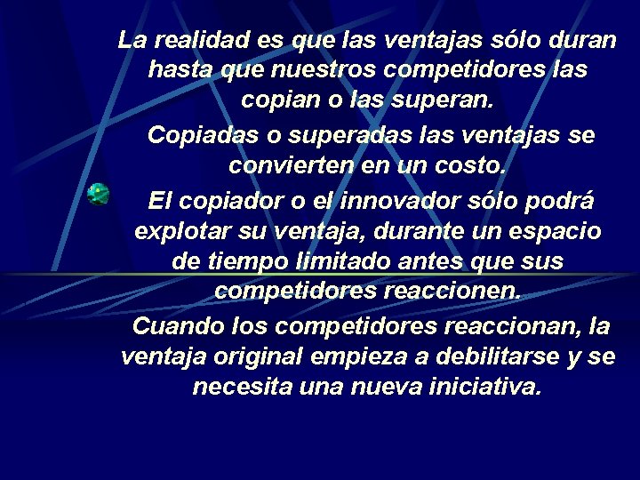 La realidad es que las ventajas sólo duran hasta que nuestros competidores las copian