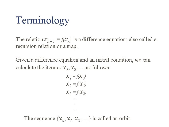Terminology The relation xn+1 = f(xn) is a difference equation; also called a recursion