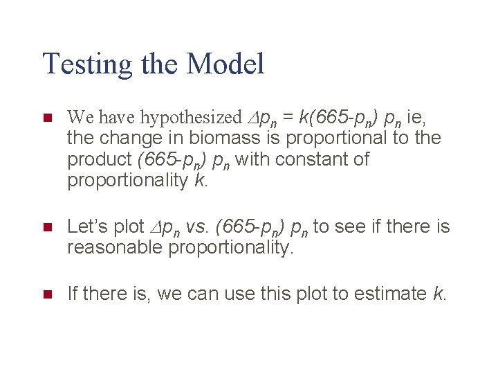 Testing the Model n We have hypothesized Dpn = k(665 -pn) pn ie, the