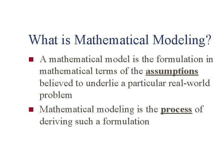 What is Mathematical Modeling? n n A mathematical model is the formulation in mathematical