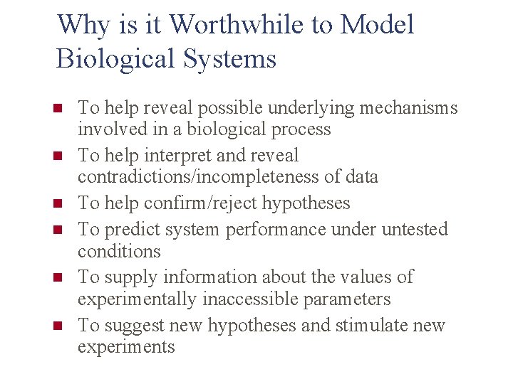 Why is it Worthwhile to Model Biological Systems n n n To help reveal