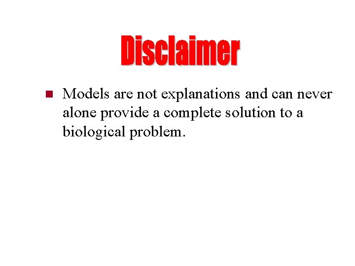 n Models are not explanations and can never alone provide a complete solution to