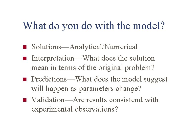 What do you do with the model? n n Solutions—Analytical/Numerical Interpretation—What does the solution