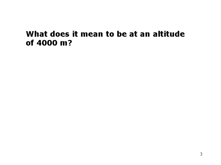 What does it mean to be at an altitude of 4000 m? 3 