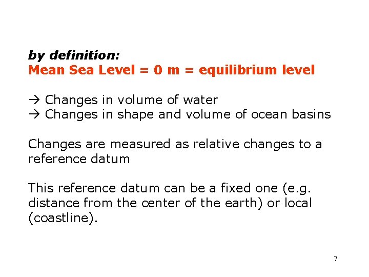 by definition: Mean Sea Level = 0 m = equilibrium level Changes in volume