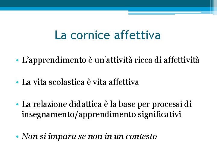 La cornice affettiva • L’apprendimento è un’attività ricca di affettività • La vita scolastica