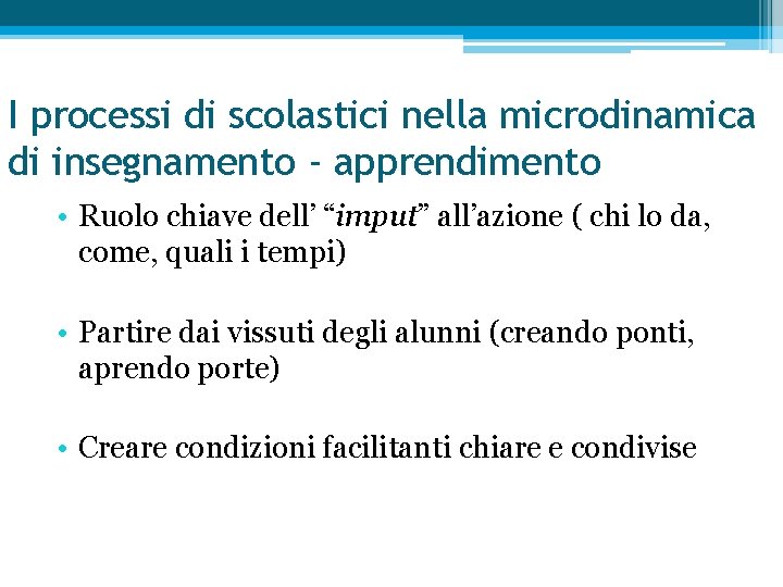 I processi di scolastici nella microdinamica di insegnamento - apprendimento • Ruolo chiave dell’