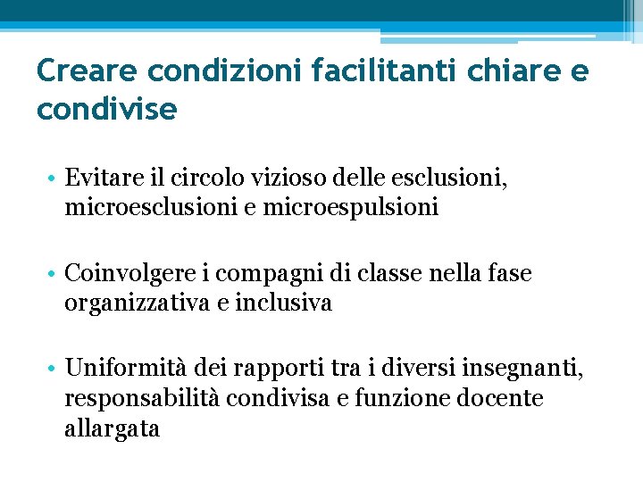 Creare condizioni facilitanti chiare e condivise • Evitare il circolo vizioso delle esclusioni, microesclusioni