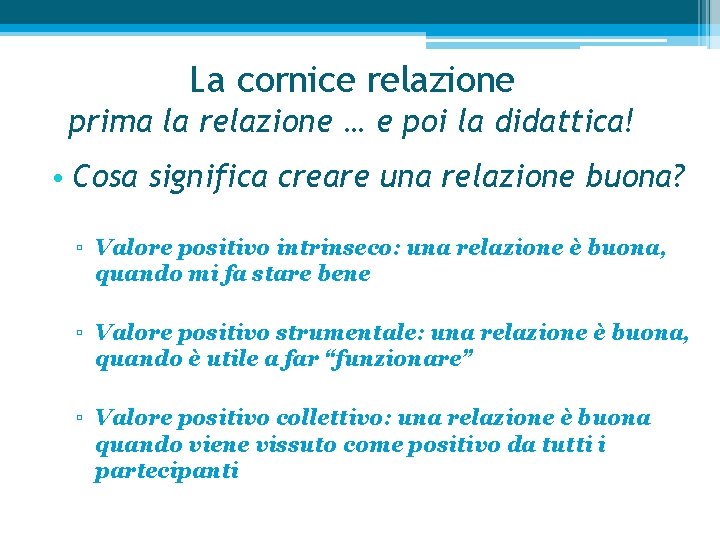 La cornice relazione prima la relazione … e poi la didattica! • Cosa significa