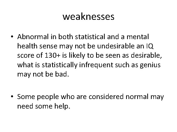 weaknesses • Abnormal in both statistical and a mental health sense may not be