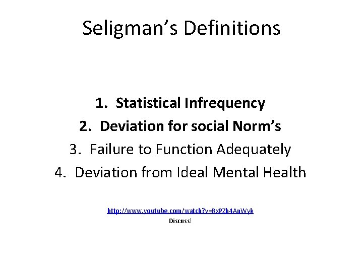 Seligman’s Definitions 1. Statistical Infrequency 2. Deviation for social Norm’s 3. Failure to Function