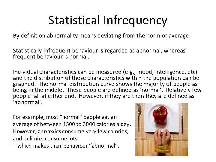 Statistical Infrequency By definition abnormality means deviating from the norm or average. Statistically infrequent