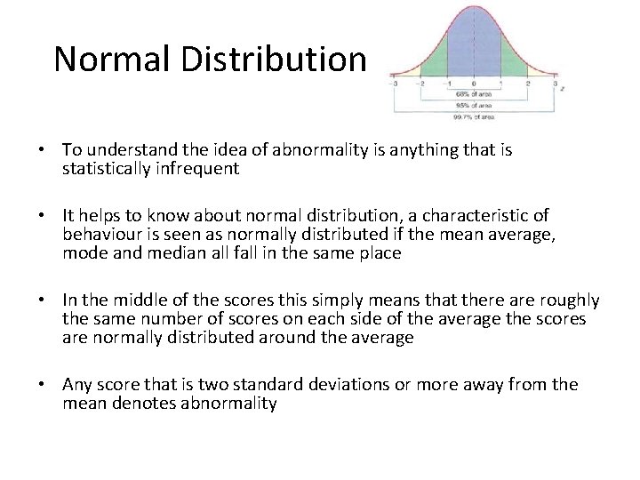Normal Distribution • To understand the idea of abnormality is anything that is statistically