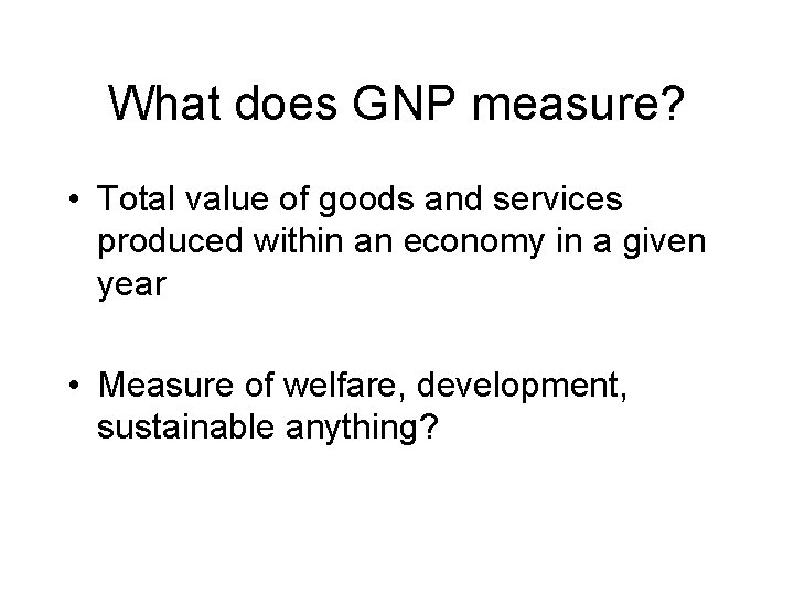 What does GNP measure? • Total value of goods and services produced within an