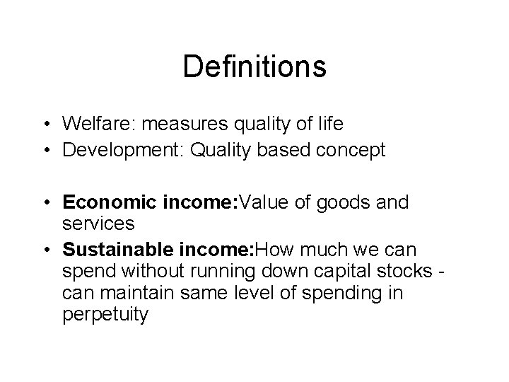 Definitions • Welfare: measures quality of life • Development: Quality based concept • Economic