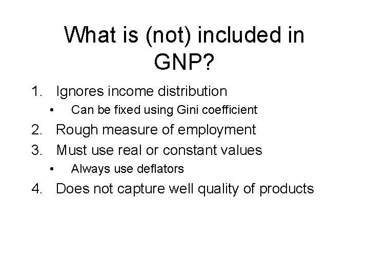 What is (not) included in GNP? 1. Ignores income distribution • Can be fixed