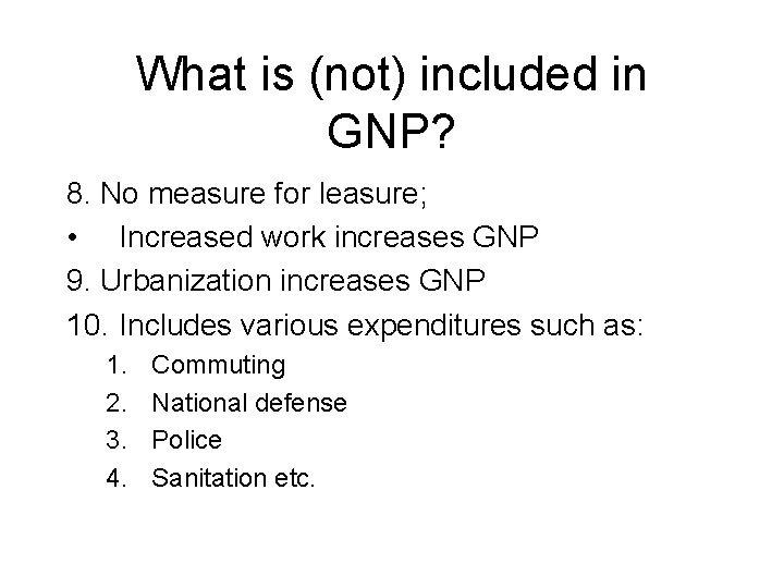 What is (not) included in GNP? 8. No measure for leasure; • Increased work
