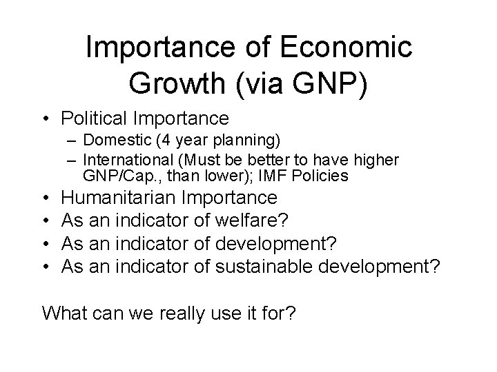 Importance of Economic Growth (via GNP) • Political Importance – Domestic (4 year planning)