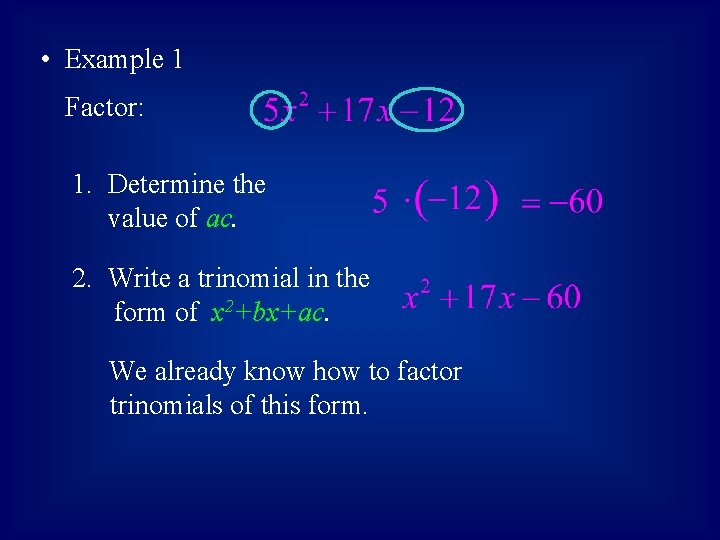  • Example 1 Factor: 1. Determine the value of ac. 2. Write a