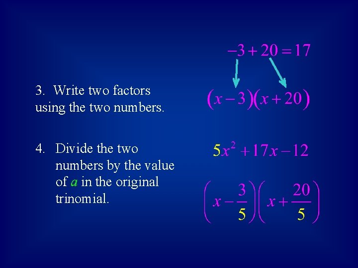 3. Write two factors using the two numbers. 4. Divide the two numbers by