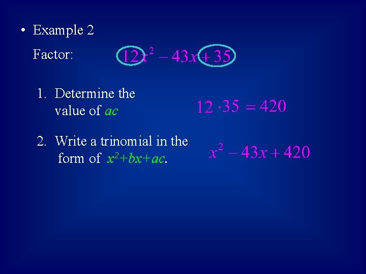  • Example 2 Factor: 1. Determine the value of ac 2. Write a