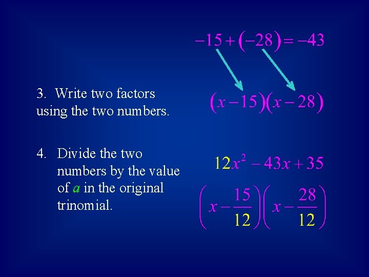 3. Write two factors using the two numbers. 4. Divide the two numbers by