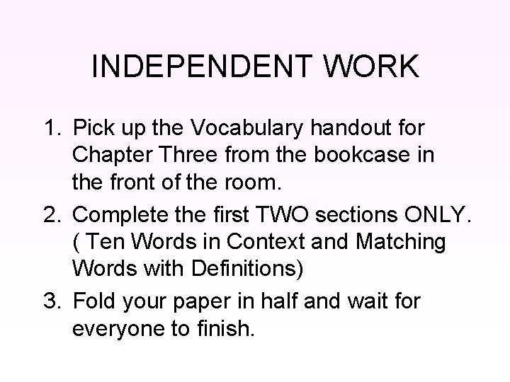 INDEPENDENT WORK 1. Pick up the Vocabulary handout for Chapter Three from the bookcase