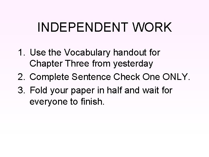 INDEPENDENT WORK 1. Use the Vocabulary handout for Chapter Three from yesterday 2. Complete
