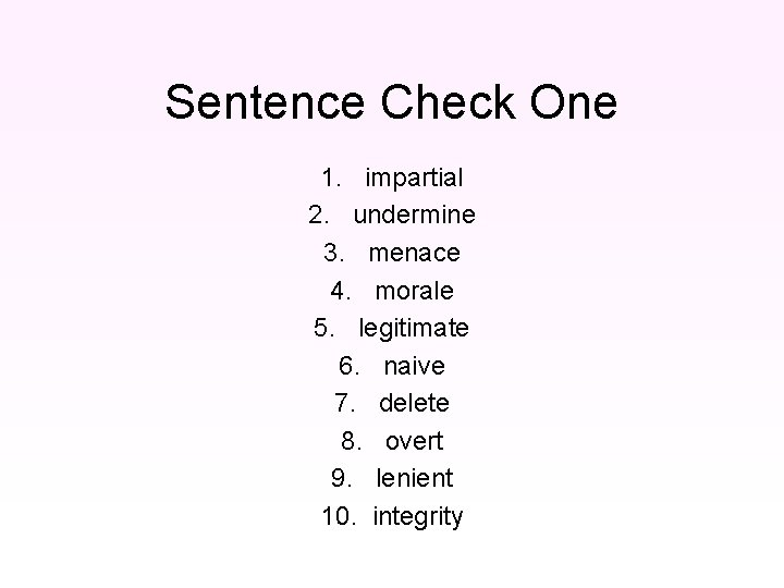 Sentence Check One 1. impartial 2. undermine 3. menace 4. morale 5. legitimate 6.