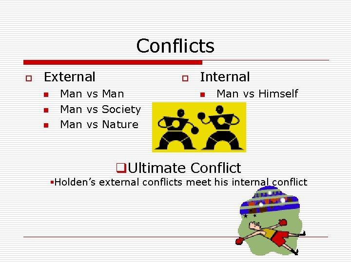 Conflicts o External n n n o Man vs Society Man vs Nature Internal