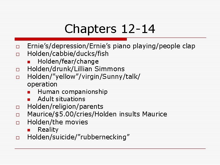 Chapters 12 -14 o o o o Ernie’s/depression/Ernie’s piano playing/people clap Holden/cabbie/ducks/fish n Holden/fear/change